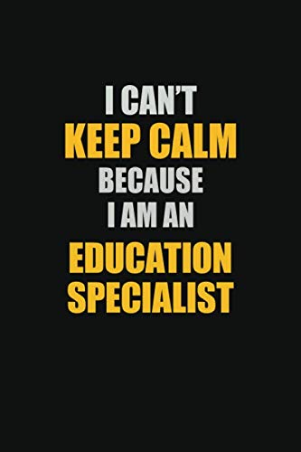I Can't Keep Calm Because I Am An Education Specialist: Inspirational life quote blank lined Notebook 6x9 matte finish Learning & Reference