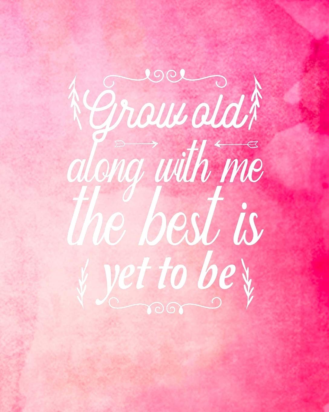 Grow Old Along With Me The Best is Yet to Be: Wedding Planner Complete Organizer Guide Bride Groom Mother, Budget Planning, Menu, Multiple Checklists, ... Bridal Parties, and Wedding Day Special Pink Learning & Reference