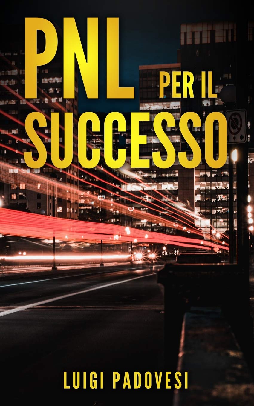 PNL PER IL SUCCESSO: Riprogramma i tuoi Paradigmi e il tuo Subconscio con la Programmazione Neurolinguistica Lifestyle