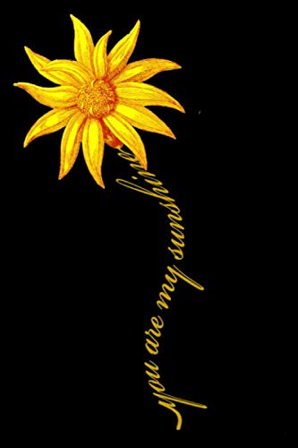 You Are My Sunshine Sunflower Notebook: Yellow Flower 6"x9" Notebook Journal Composition Book, Planner or Diary, 120 Lined Pages Perfect for Drawing and Writing. Mathematics