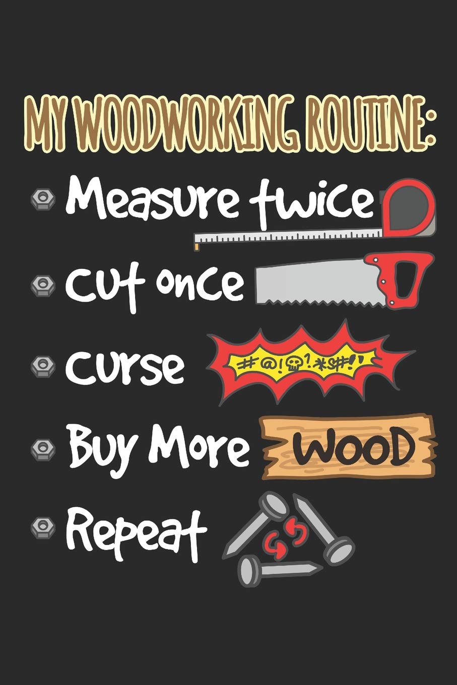 My Woodworking Routine: Measure Twice Cut Once Curse Buy More Wood Repeat: Woodworking Journal, Blank Paperback Notebook for Woodworker, 150 pages, college ruled Home & Household