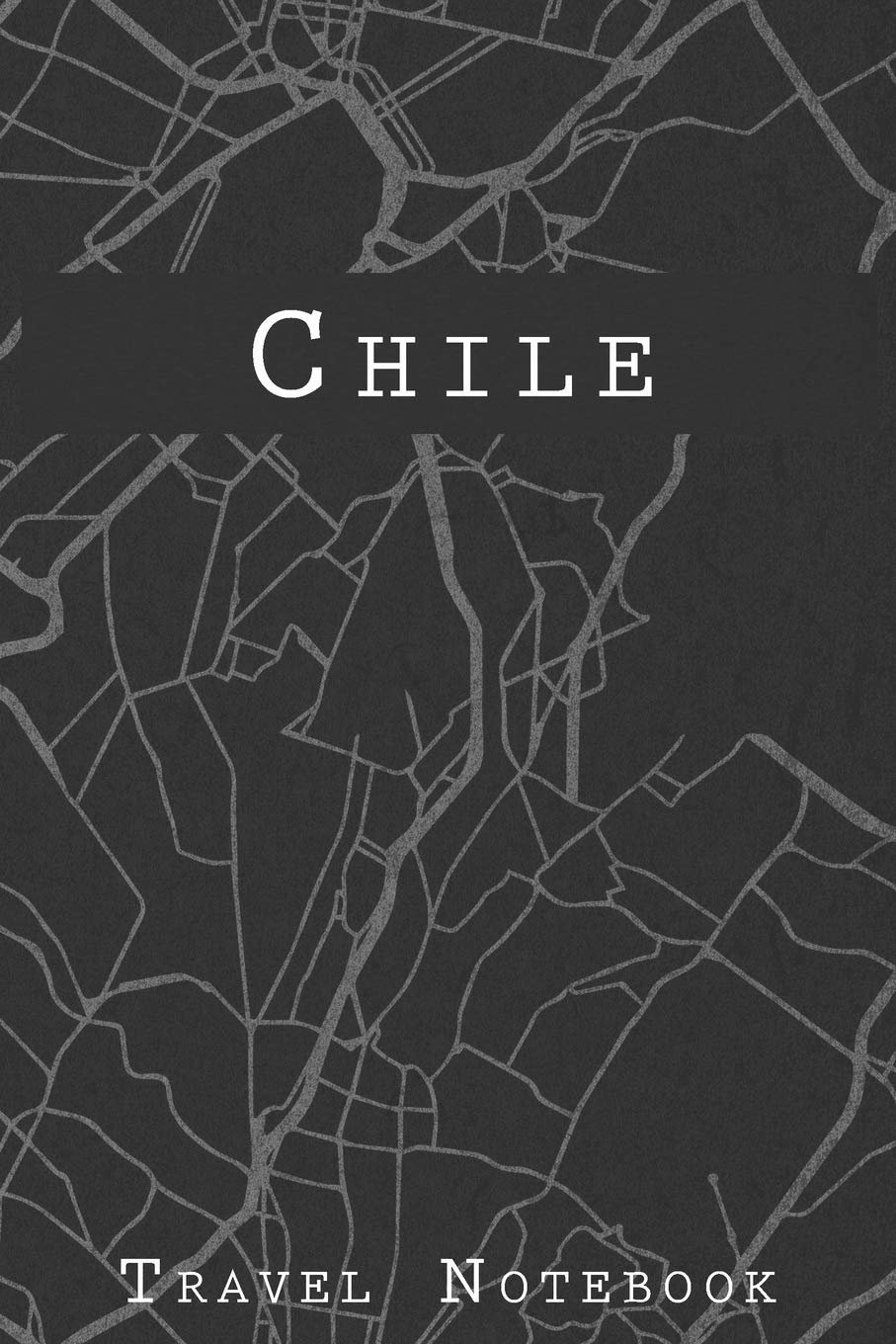Chile Travel Notebook: 6x9 Travel Journal with prompts and Checklists perfect gift for your Trip to Chile for every Traveler Travel Guides