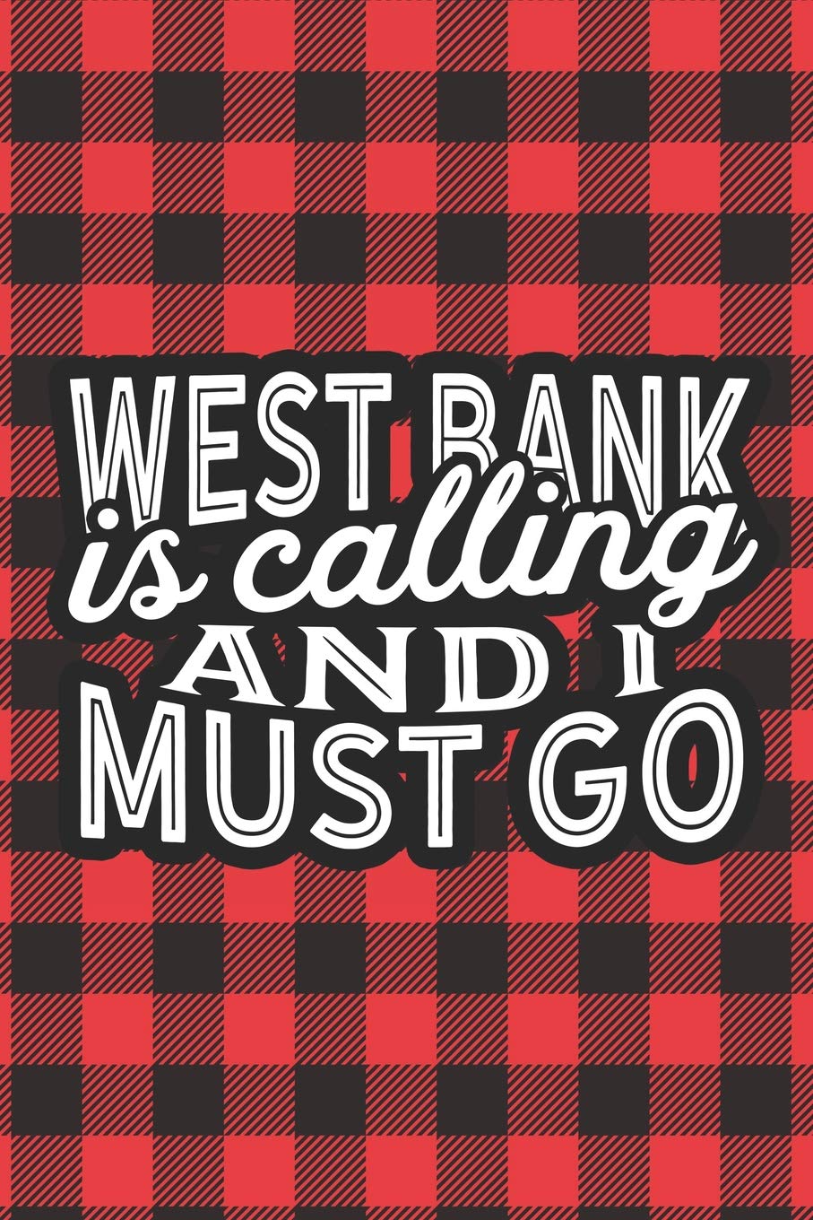 West Bank Is Calling And I Must Go: A Blank Lined Journal for Sightseers Or Travelers Who Love This Country. Makes a Great Travel Souvenir. Travel Books