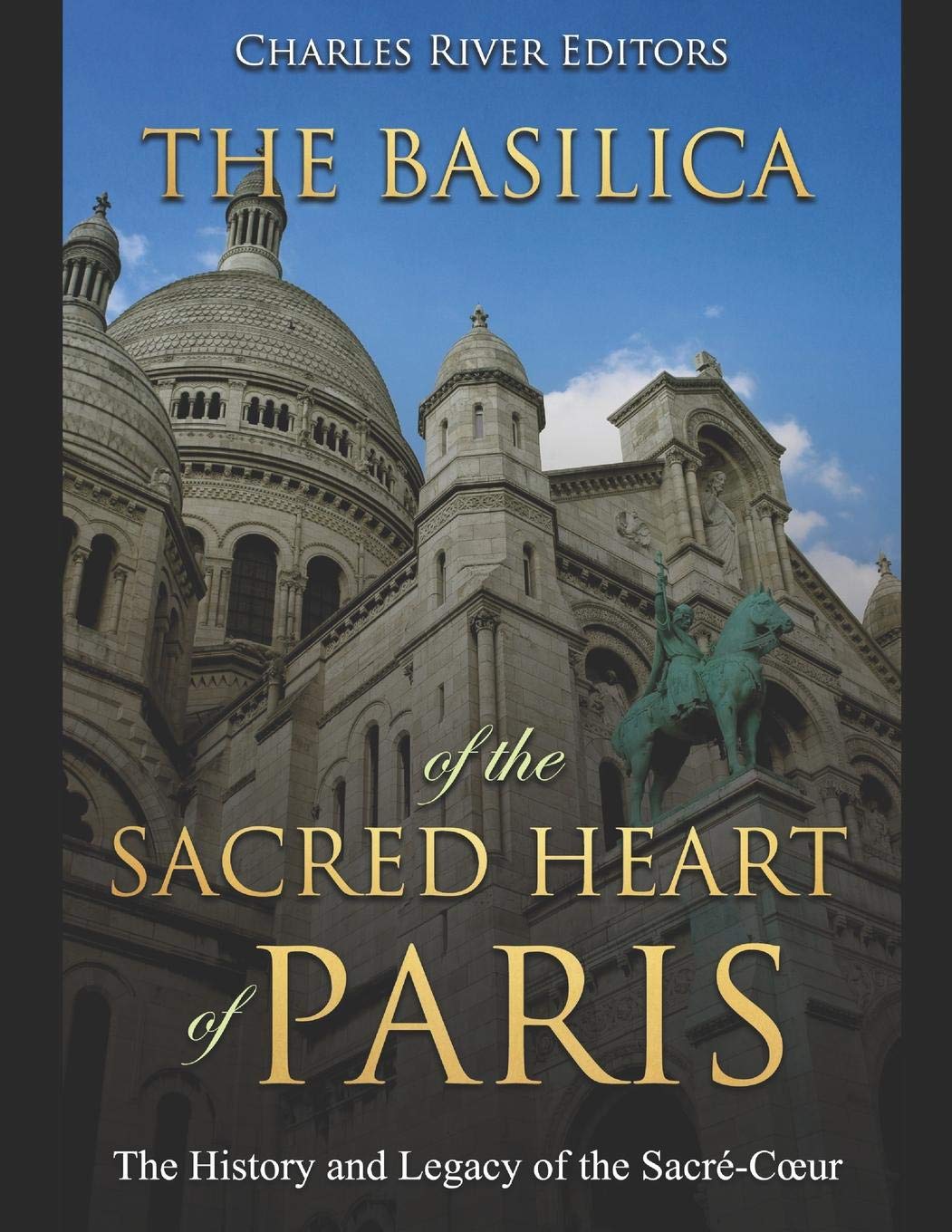 The Basilica of the Sacréd Heart of Paris: The History and Legacy of the Sacré-Cœur: The History and Legacy of the Sacré-Coeur Politics & History
