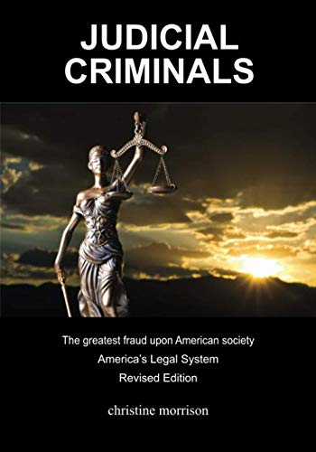 JUDICIAL CRIMINALS The greatest fraud upon American society America's Legal System Law