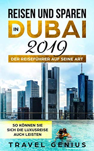 Reisen und Sparen in Dubai 2019 - Der Reiseführer auf seine Art | So können Sie sich die Luxusreise auch leisten Travel Guides