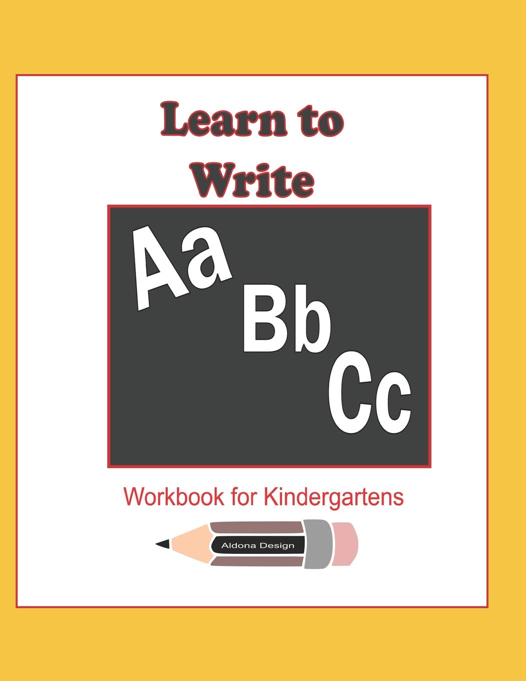 Learn to Write ABC Workbook for Kindergartens: 114 pages workbook enables a kindergarten child to learn to write Alphabets Learning & Reference