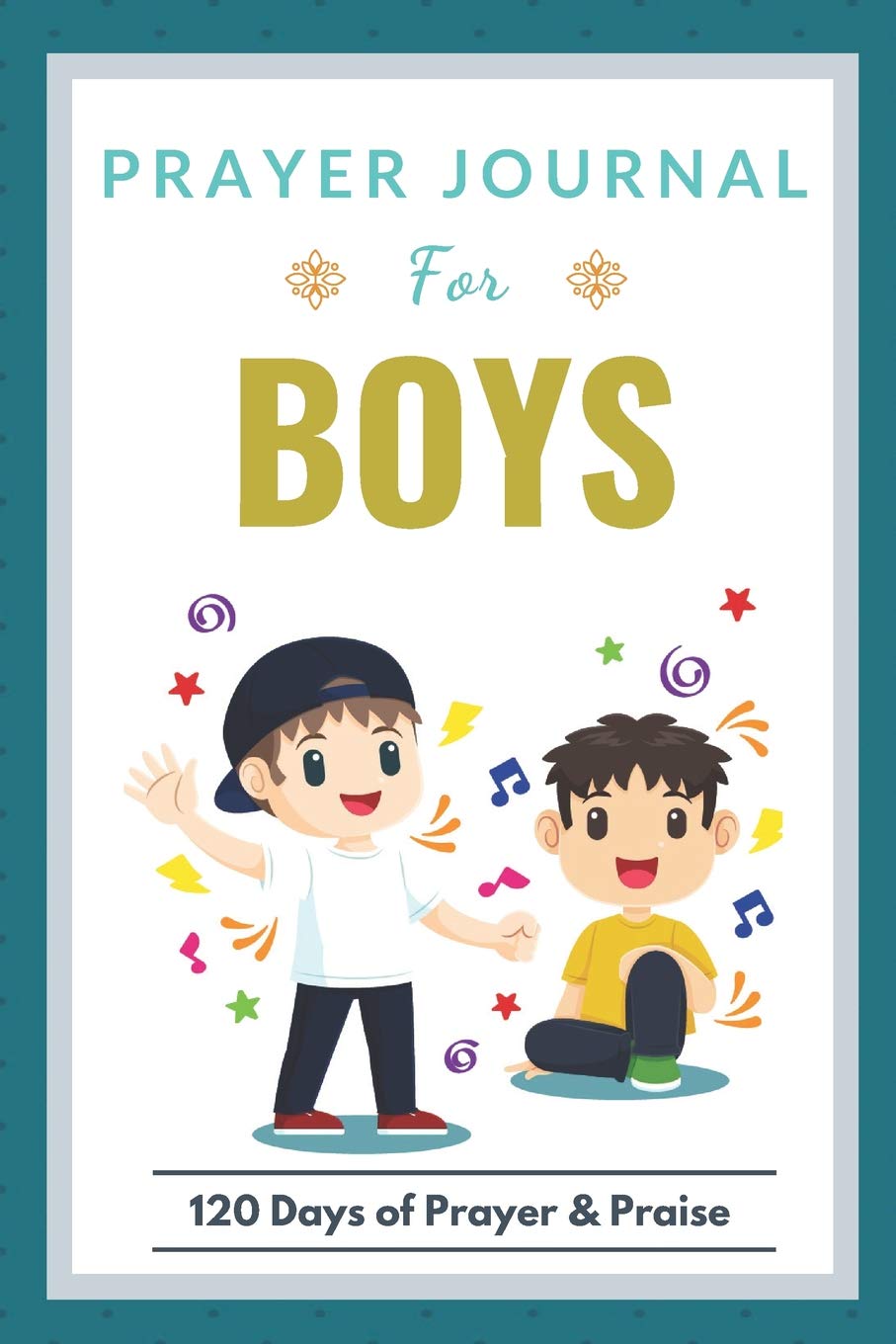 Prayer Journal For Boys: 120 Days of Prayer and Praise | A beautiful Children's Journal to Inspire Conversation & Prayer with God Books