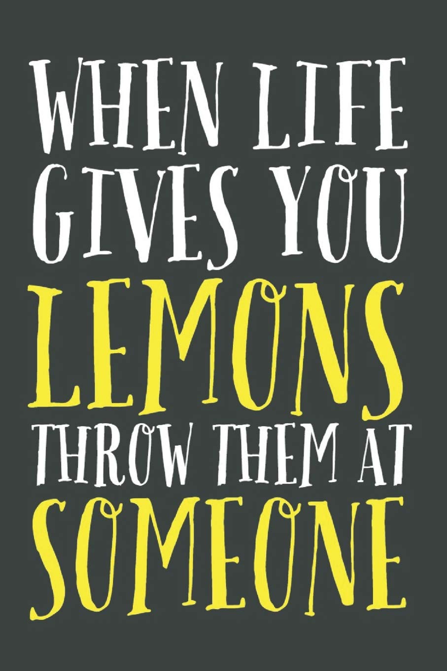 When Life Gives You Lemons Throw Them At Someone: A 6x9 Yellow Lemon Notebook with 120 College Ruled Pages Lifestyle