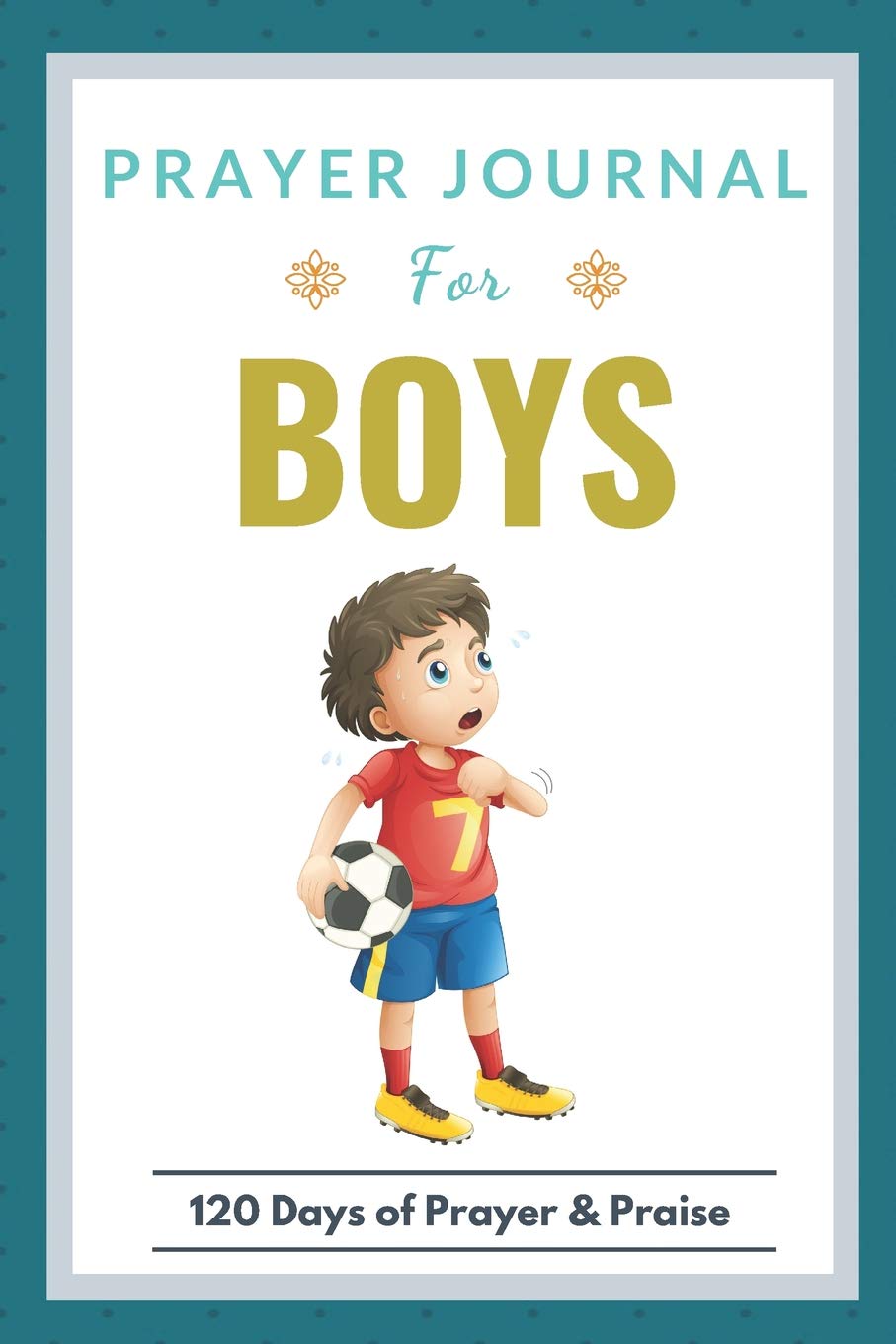 Prayer Journal For Boys: 120 Days of Prayer & Praise | Children's Journal to Inspire Conversation & Prayer with God Books
