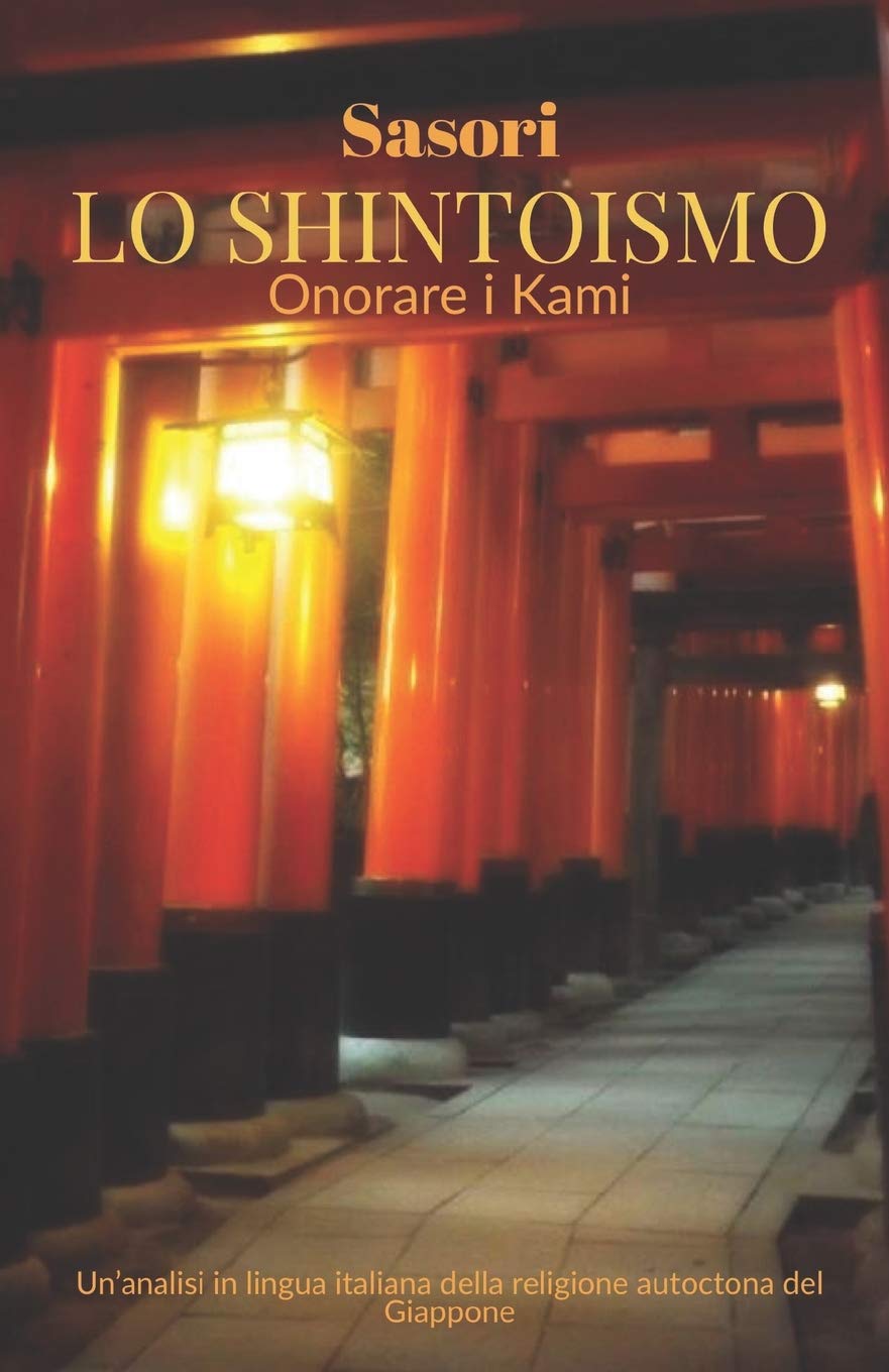 Lo Shintoismo: onorare i Kami: Un'analisi in lingua italiana della religione autoctona del Giappone book