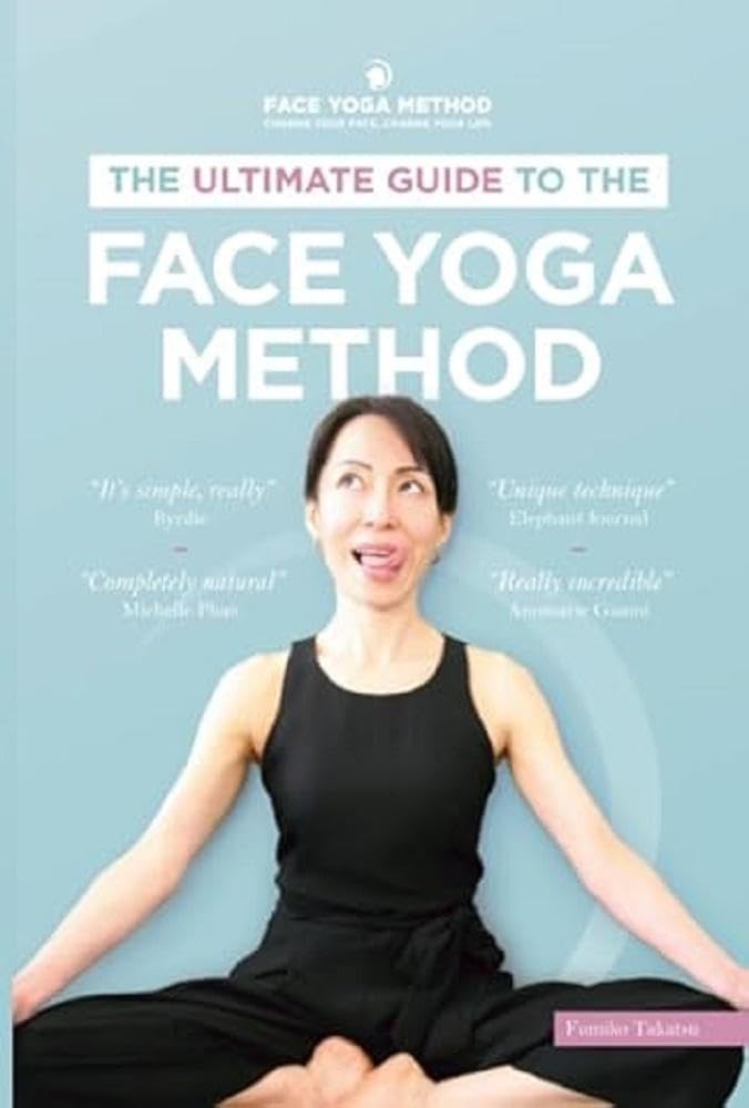 The Ultimate Guide to the Face Yoga Method: Take Five Years Off Your Face Learning & Reference