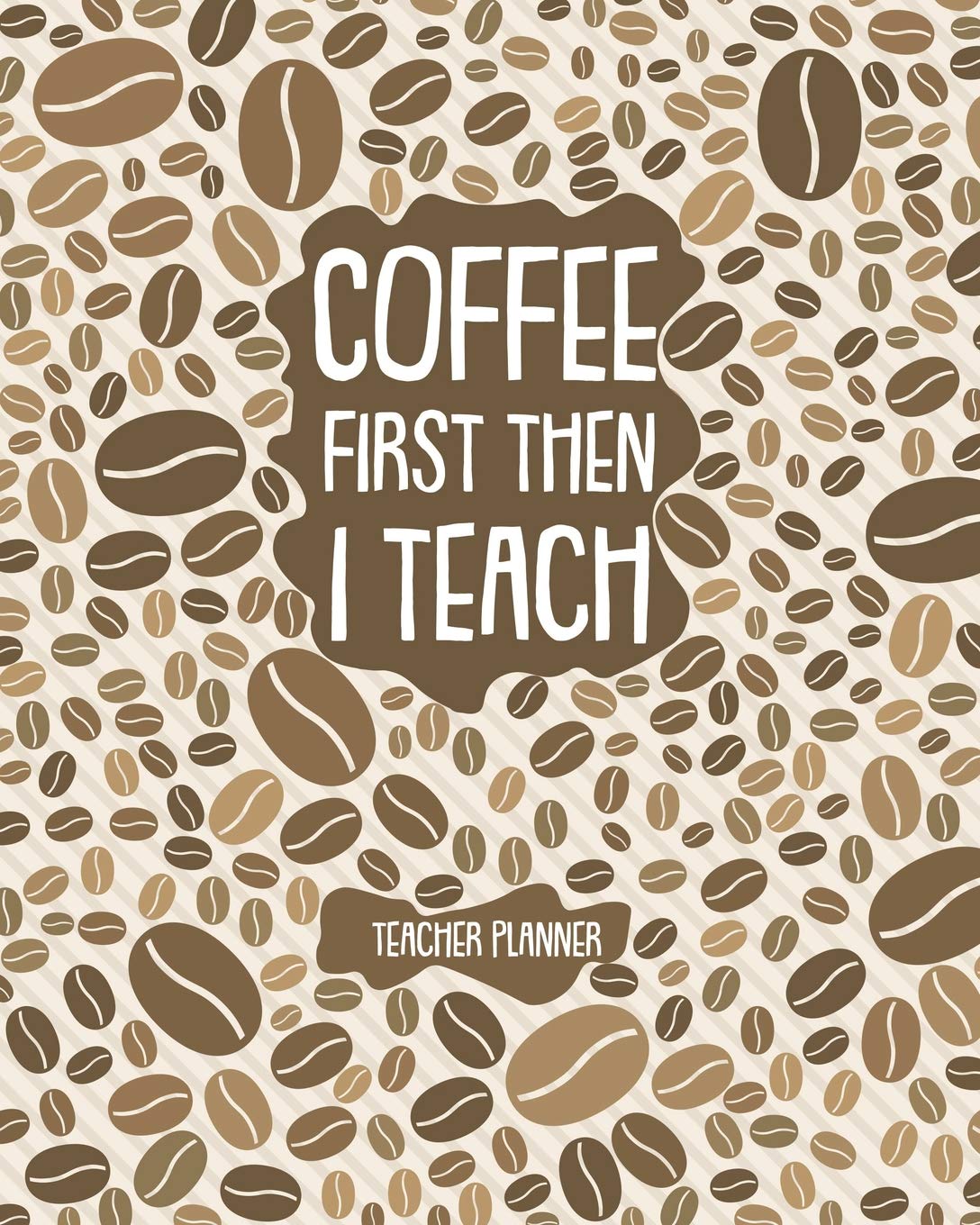Coffee First Then I Teach Teacher Planner: Teacher Planner Gift for Cover Loving Teachers Large 8 x 10" Size 150 pages Education & Training