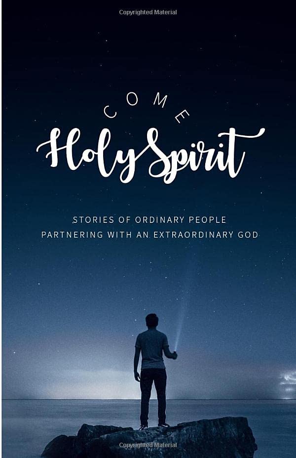 Come Holy Spirit: Stories of Ordinary People Partnering With An Extraordinary God Religion & Esotericism