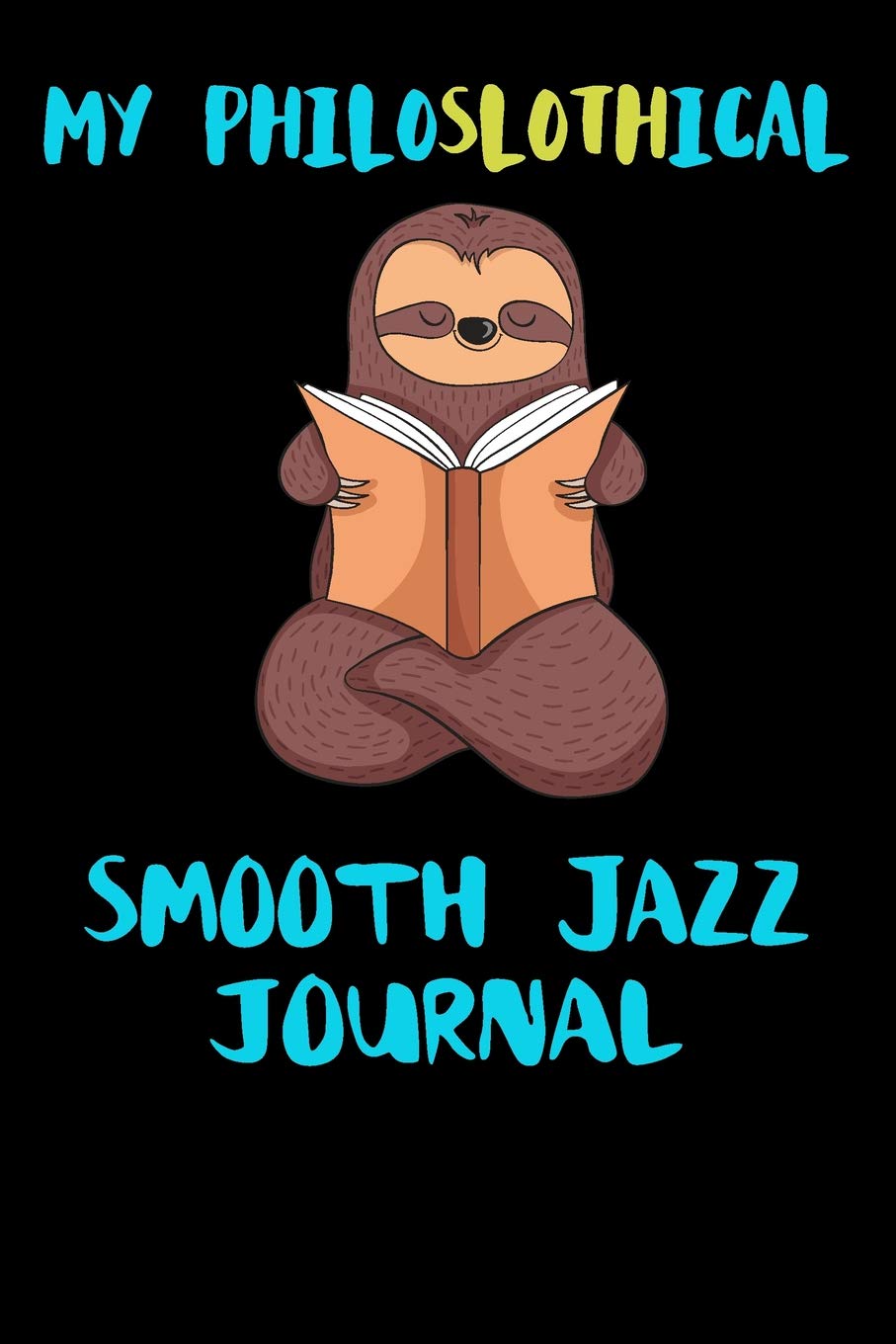 My Philoslothical Smooth Jazz Journal: Blank Lined Notebook Journal Gift Idea For (Lazy) Sloth Spirit Animal Lovers Books