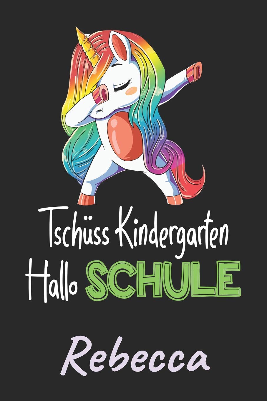 Tschüss Kindergarten - Hallo Schule - Rebecca: Individuelles personalisiertes Mädchen Namen blanko Regenbogen Dabbing Einhorn Notizbuch. Liniert leere ... Schulsachen / Erster Schultag Grundschule. Study Guides