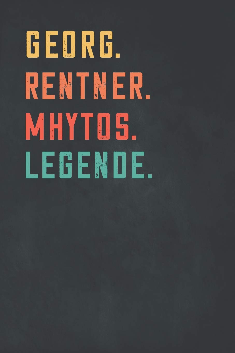 Georg. Rentner. Mhytos. Legende.: Notizbuch - individuelles Ruhestand Geschenk für Notizen, Zeichnungen und Erinnerungen | liniert mit 100 Seiten Business, Finance & Career