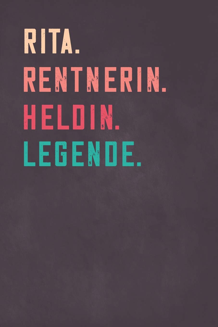 Rita. Rentnerin. Heldin. Legende.: Notizbuch - individuelles Ruhestand Geschenk für Notizen, Zeichnungen und Erinnerungen | liniert mit 100 Seiten Business, Finance & Career