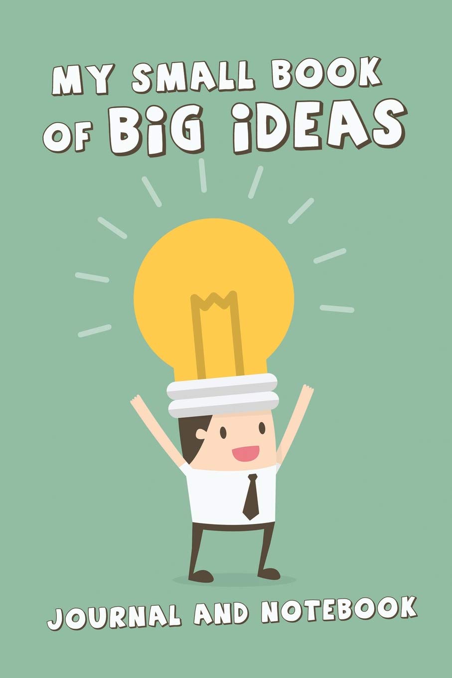 My Small Book of Big Ideas Journal and Notebook: Capture Your Best Ideas, Motivational Log, Note Book Journal Diary, Cool Gift for Men, Women, Kids | 118 pages | 6x9 Easy Carry Compact Size book