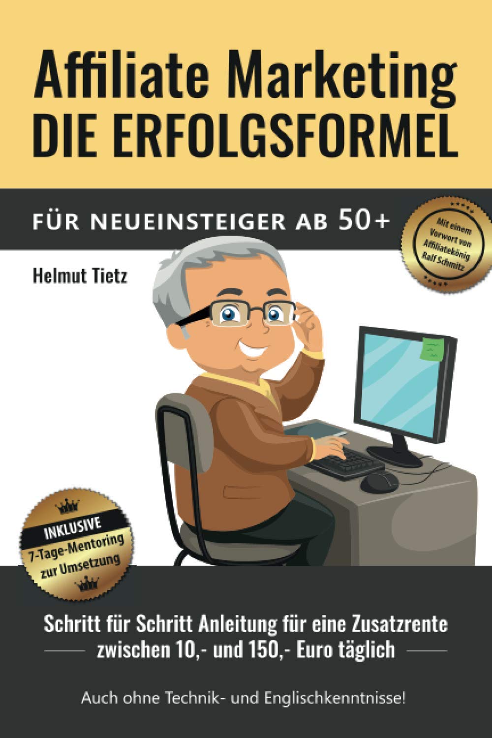 Affiliate-Marketing - die Erfolgsformel für Neueinsteiger ab 50+: Schritt-für-Schrittanleitung für eine Zusatzrente zwischen 10.- und 150.- Euro täglich Business, Finance & Career