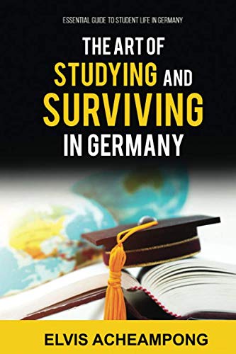 The Art of Studying and Surviving in Germany: Essential Guide to Student life in Germany Study Guides