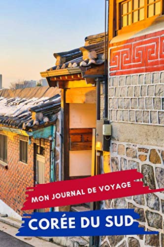 Mon Journal De Voyage CORÉE DU SUD: Carnet de voyage créatif, Préparation de voyage, Souvenirs et expériences pour les départs en vacances en Corée du Sud Travel