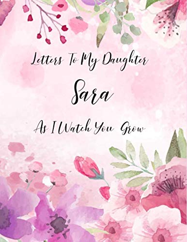 Sara: Letters To My Daughter as I Watch You Grow Personalized Journal Custom Notebook Baby Shower Gift for Mom to Be 100 Pages A4 Film, Art & Culture
