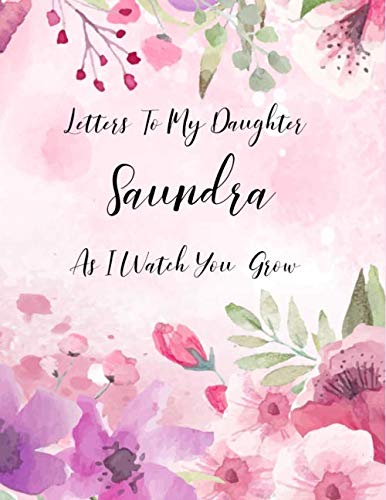 Saundra: Letters To My Daughter as I Watch You Grow Personalized Journal Custom Notebook Baby Shower Gift for Mom to Be 100 Pages A4 Film, Art & Culture