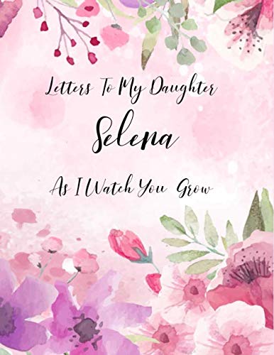 Selena: Letters To My Daughter as I Watch You Grow Personalized Journal Custom Notebook Baby Shower Gift for Mom to Be 100 Pages A4 Film, Art & Culture