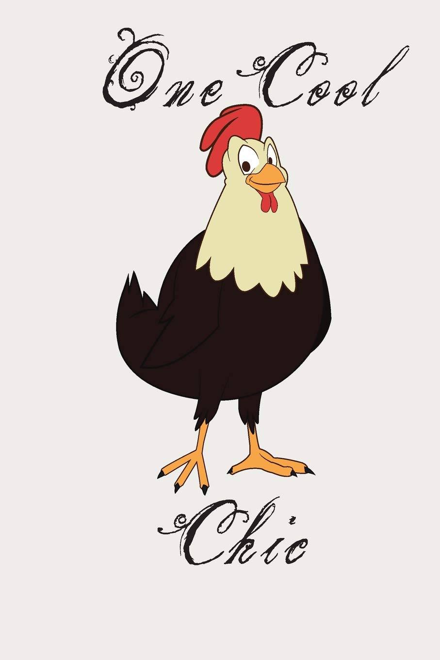 One Cool Chic: Cute Funny Love Notebook/Diary/ Journal to write in, Large Lined Blank lovely Designed interior 6x9 inches Chicken Gift Pets