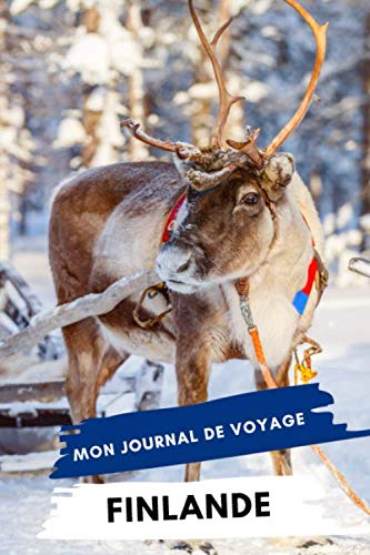 Mon Journal De Voyage FINLANDE: Carnet de voyage créatif, Préparation de voyage, Souvenirs et expériences pour les départs en vacances en Finlande Travel
