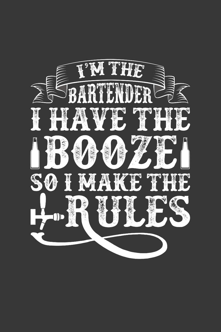 I'm The Bartender I Have The Booze So I Make The Rules: Lined Writing Journal Blank Diary Pocket Travel Notebook Bartender Gift Lifestyle