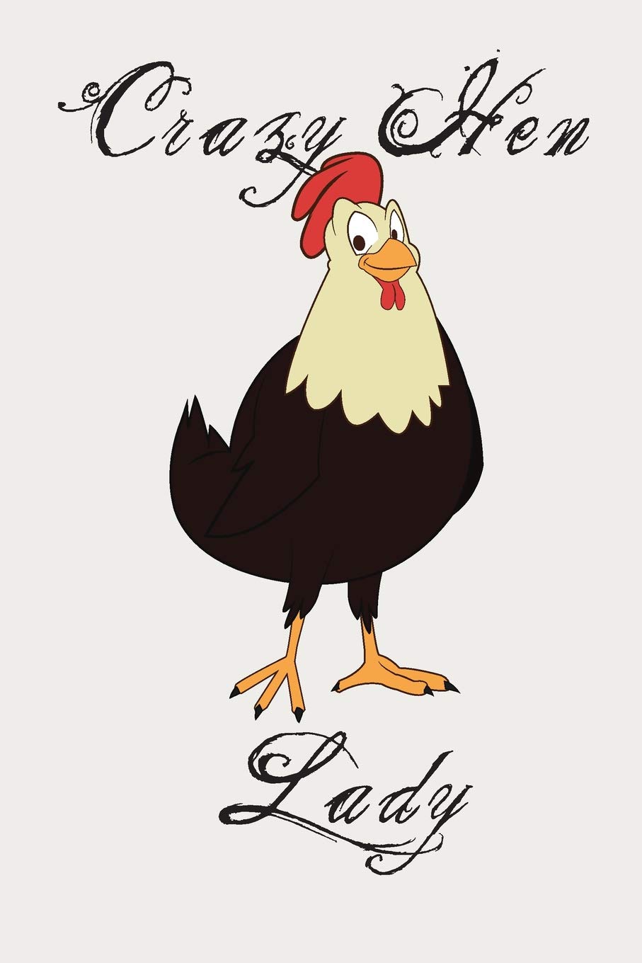 Crazy Hen Lady: Cute Funny Love Notebook/Diary/ Journal to write in, Large Lined Blank lovely Designed interior 6x9 inches Chicken Gift Pets