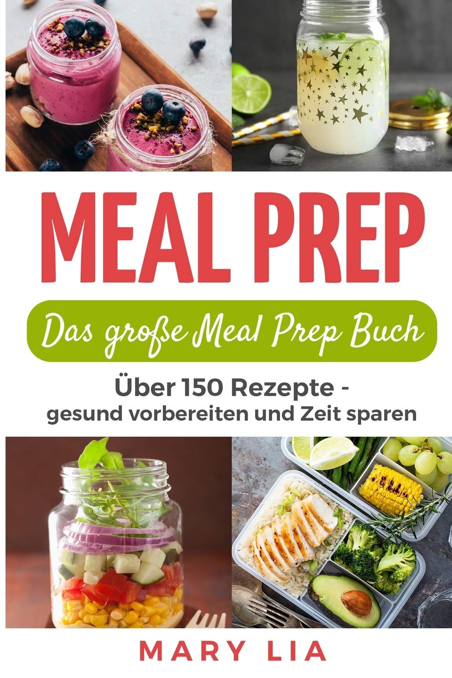 Meal Prep: Das große Meal Prep Buch: Über 150 Meal Prepping Rezepte - gesund vorbereiten und Zeit sparen Cooking & Enjoying