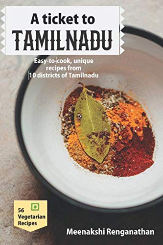 A Ticket To Tamilnadu: Easy-to-cook, unique recipes from 10 districts of Tamilnadu Cooking & Enjoying