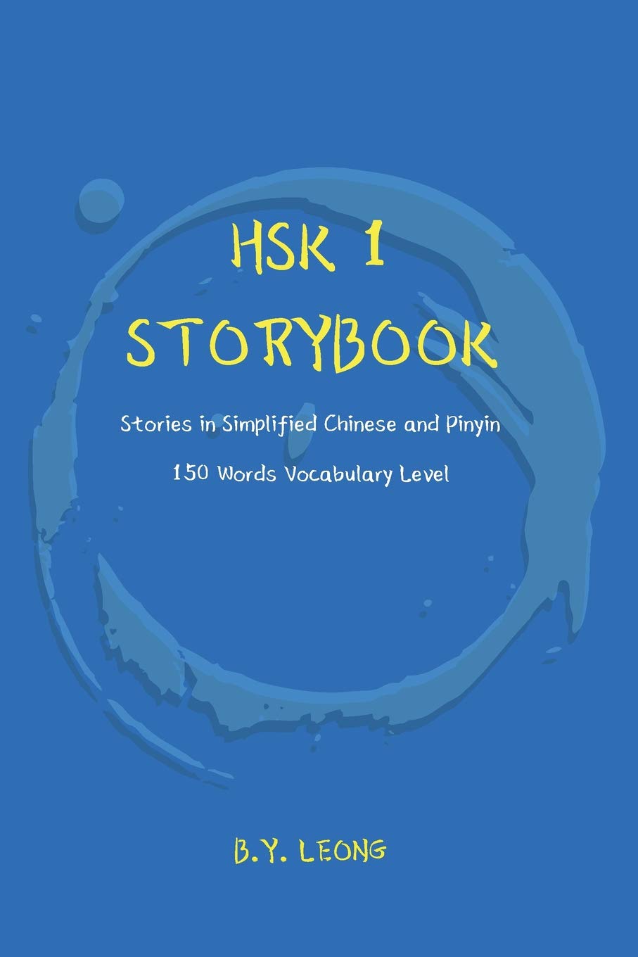 HSK 1 Storybook: Stories in Simplified Chinese and Pinyin, 150 Word Vocabulary Level (Hsk Storybook, Band 1) Foreign Languages ​​& Dictionaries