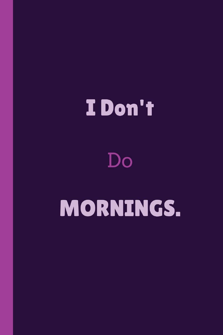 I Don't Do Mornings: Funny Morning Haters Notebook / Journal (6" x 9") Books