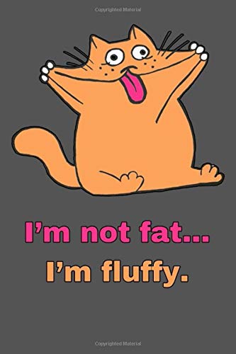 I'm not fat… I'm fluffy.: Dotted Notebook - Large (6x9 inches) 110 Pages (Funny Kitty Animal Cat Pet Fit Diet Keto Gym Obesity Big Vegan Perfect Food Eat) Daily Paperback Journal Diary Book For Gift book