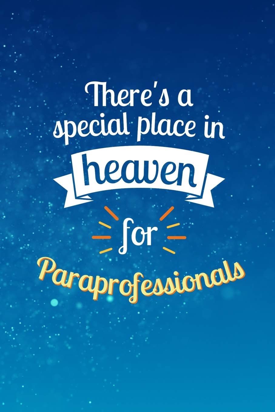There's a Special Place In Heaven For Paraprofessionals: A Notebook for Parapros & Paras Education & Training