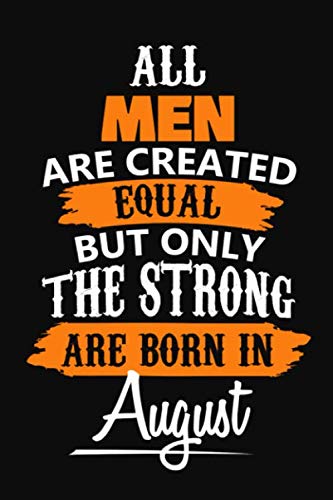All Men Are Created Equal But Only The Strong Are Born In August: Journal (Diary, Notebook) Essays & Short Stories