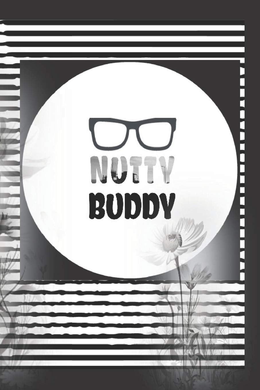 Nutty Buddy: Geek Friend Nerdy Writing Journal Gift for a Horticultural Teacher/Perfect decorated interi-or/Diary Notebook for Women Men Girls Boys Essays & Short Stories