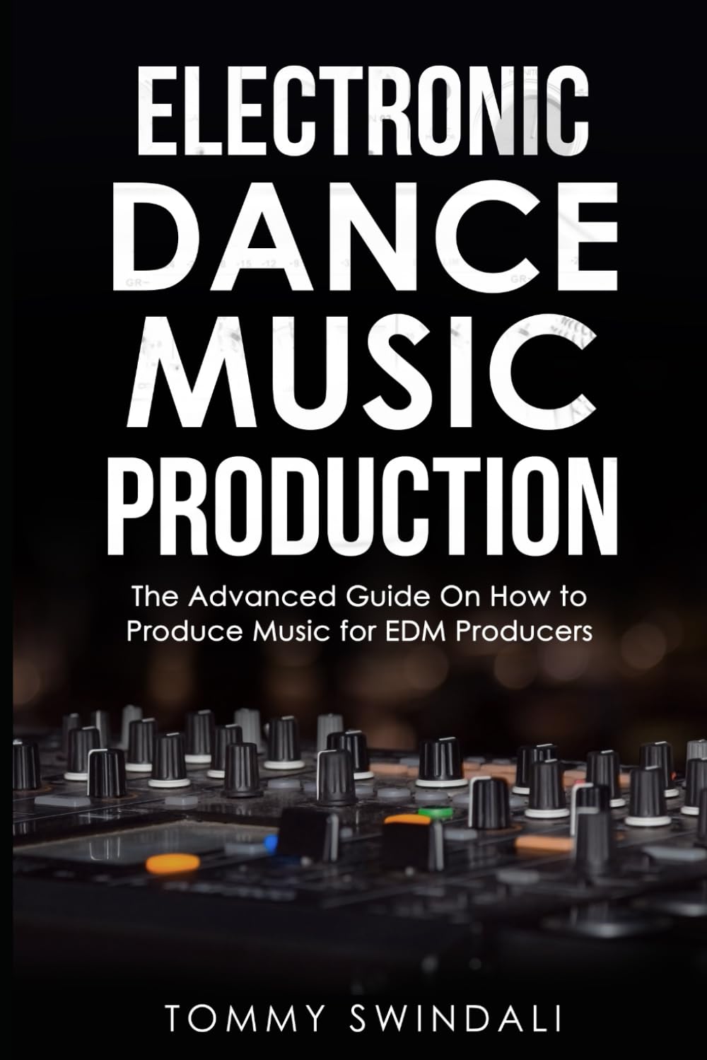 Electronic Dance Music Production: The Advanced Guide On How to Produce Music for EDM Producers Arts & Music