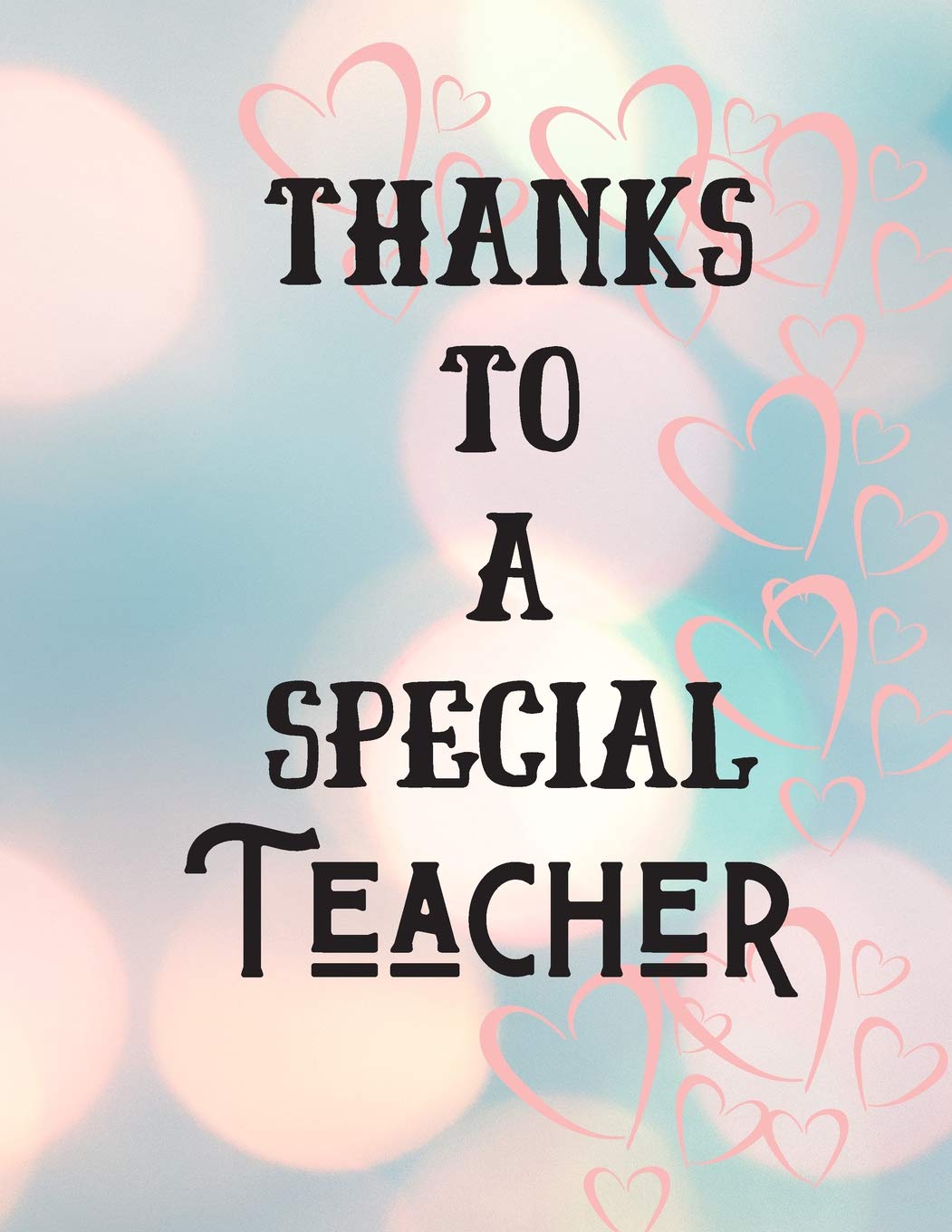 Thanks to a Special Teacher: Cute Funny Love Notebook/Diary/ Journal to write in, Large Lined Blank lovely Designed interior 8.5x 11 inches Teacher Gift Present book