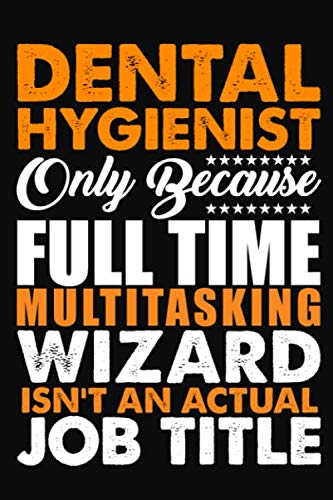 Dental Hygienist Only Because Full Time Multitasking Wizard Isnt An Actual Job Title: Journal (Diary, Notebook) Essays & Short Stories