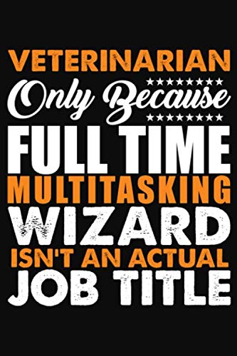 Veterinarian Only Because Full Time Multitasking Wizard Isnt An Actual Job Title: Journal (Diary, Notebook) Essays & Short Stories