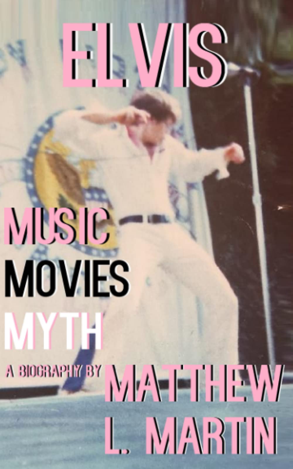 ELVIS: MUSIC, MOVIES, MYTH: (a biography) (The Adventures of Jon Burrows) Memories