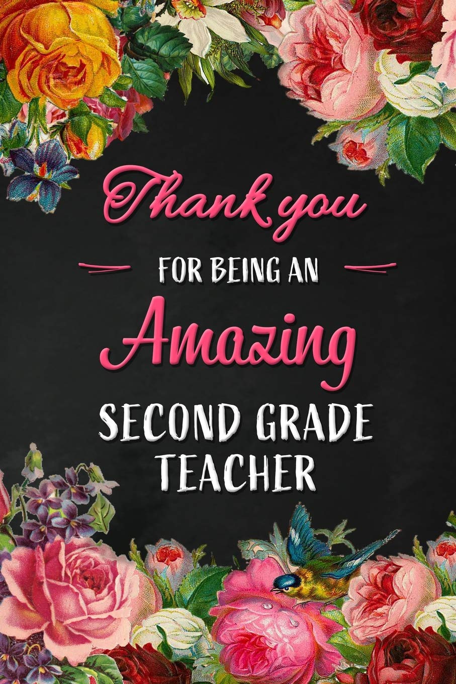 Thank you for being an Amazing Second Grade Teacher: 2nd Grade Teacher Appreciation Gift: Blank Lined 6x9 Floral Notebook, Journal, Perfect Graduation ... Diary ( alternative to Thank You Card ) Education & Training
