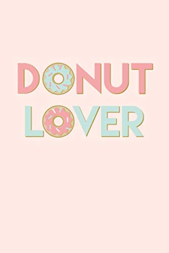 Donut Lover: Lined Recipe Book, Recipe Journal for Cake Baker, Cooks and Chefs Baking Notebook Recipe Cookbook Diary Composition Notepad Empty Fill in ... Inch Template with 120 pages Paperback Book) Cooking & Enjoying