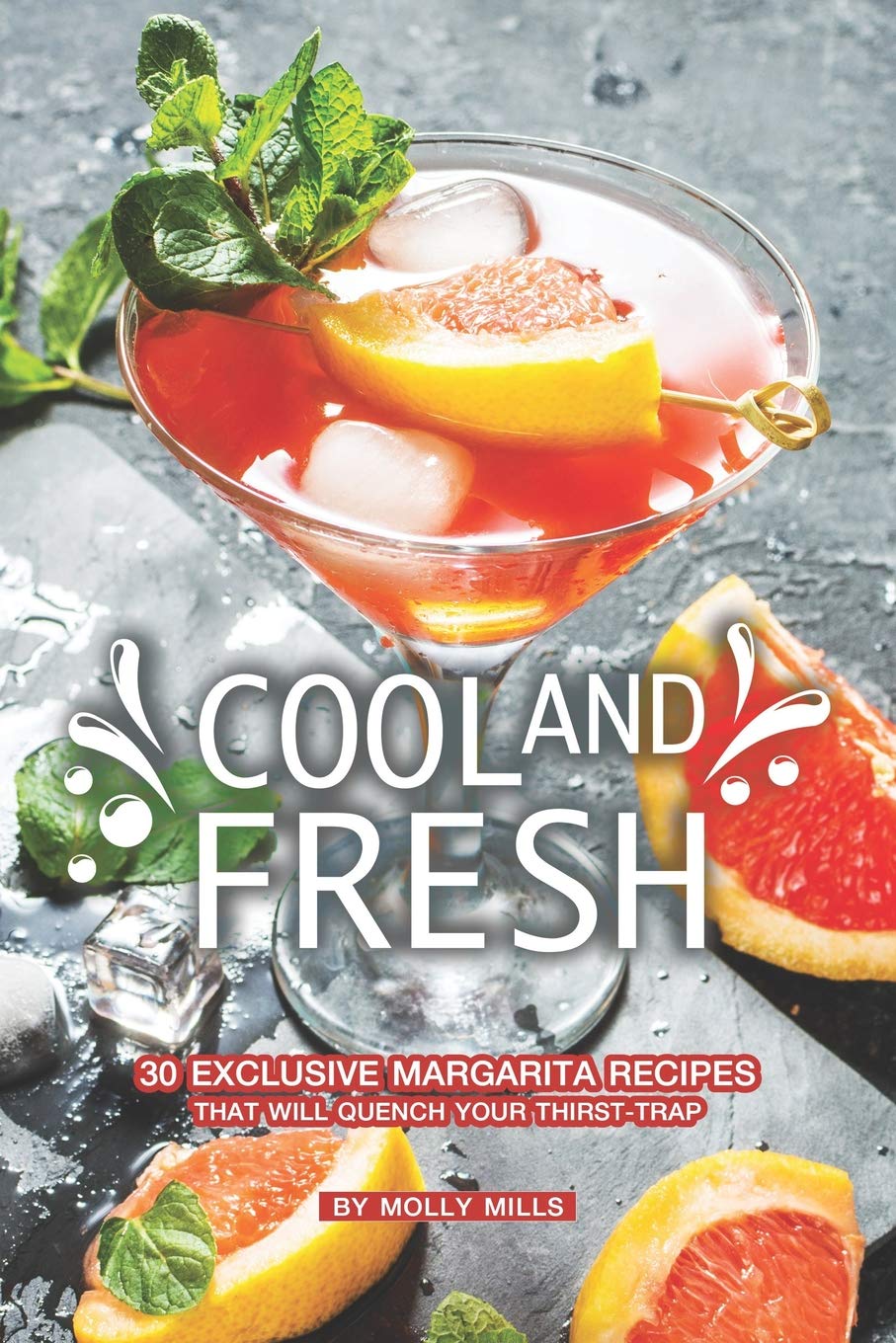 Cool and Fresh: 30 Exclusive Margarita Recipes that will Quench your Thirst-trap Cooking & Enjoying