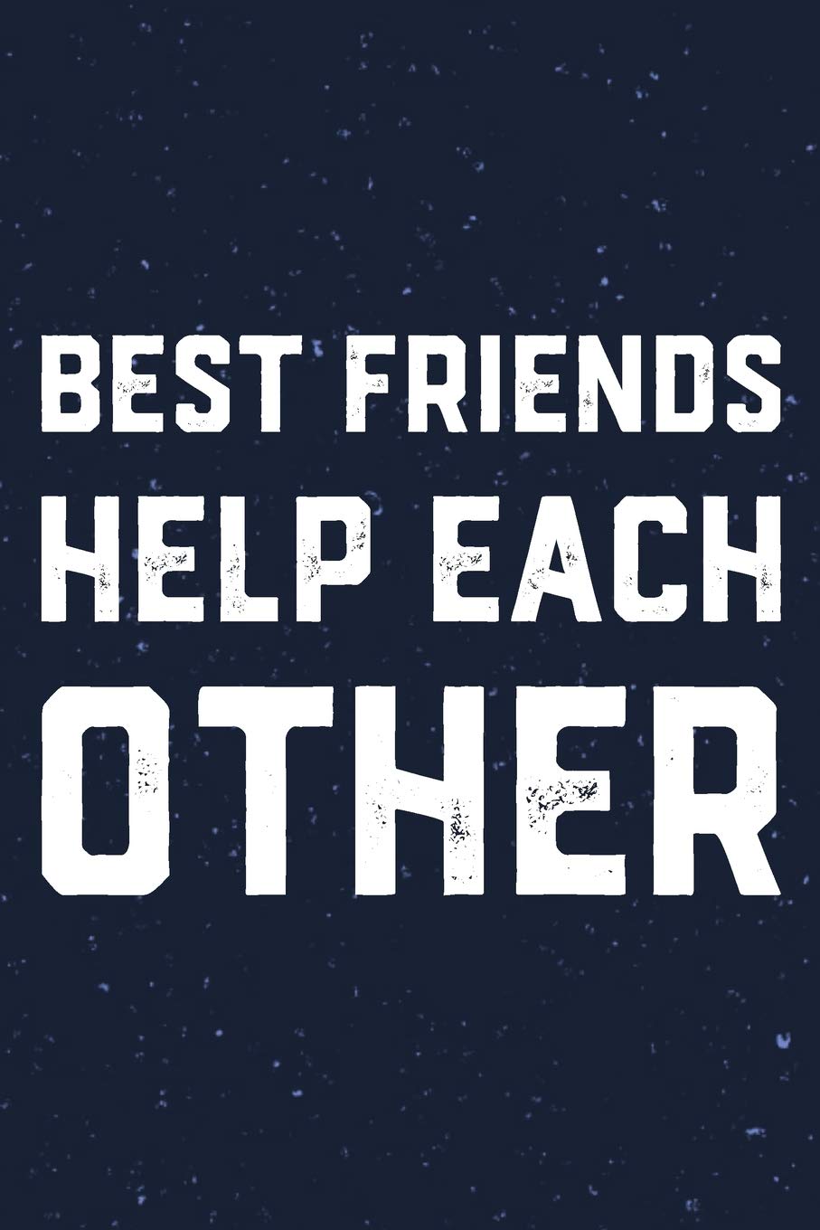 Best Friends Help Each Other: Daily Success, Motivation and Everyday Inspiration For Your Best Year Ever, 365 days to more Happiness Motivational Year Long Journal / Daily Notebook / Diary Business, Finance & Career